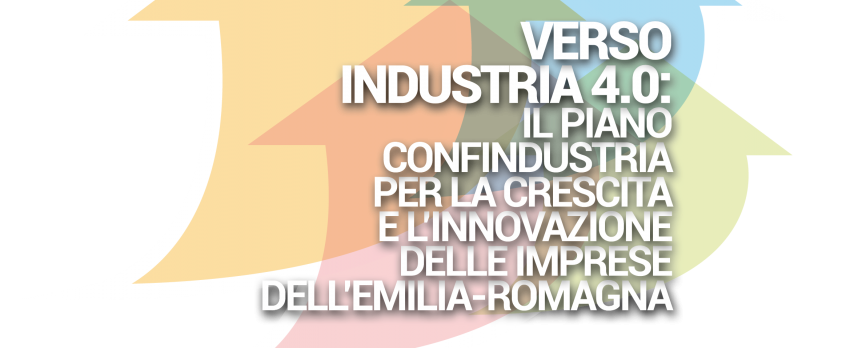 VERSO INDUSTRIA 4.0:  IL PIANO DEL SISTEMA CONFINDUSTRIA EMILIA-ROMAGNA PER 1.000 IMPRESE