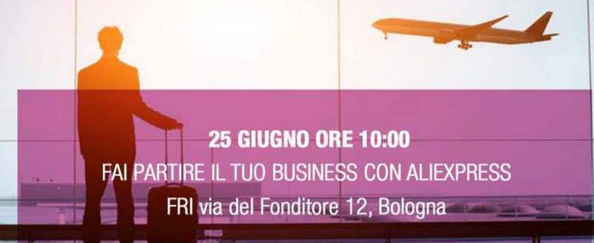 FAI PARTIRE IL TUO BUSINESS CON ALIEXPRESS – INCONTRO CON LE IMPRESE A BOLOGNA
