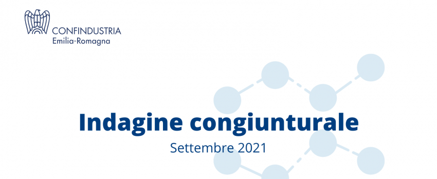 L’indagine semestrale di Confindustria Emilia-Romagna – Analisi e previsioni 2° semestre 2021
