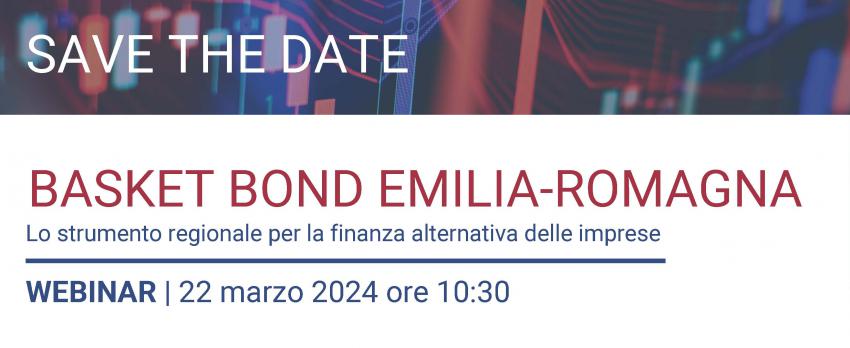 22 MARZO 2024 | SAVE THE DATE WEBINAR “BASKET BOND EMILIA-ROMAGNA. LO STRUMENTO REGIONALE PER LA FINANZA ALTERNATIVA DELLE IMPRESE”