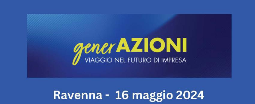 GENERAZIONI | TAPPA REGIONALE DEL PROGETTO NAZIONALE DEI GIOVANI IMPRENDITORI IL 16 MAGGIO A RAVENNA