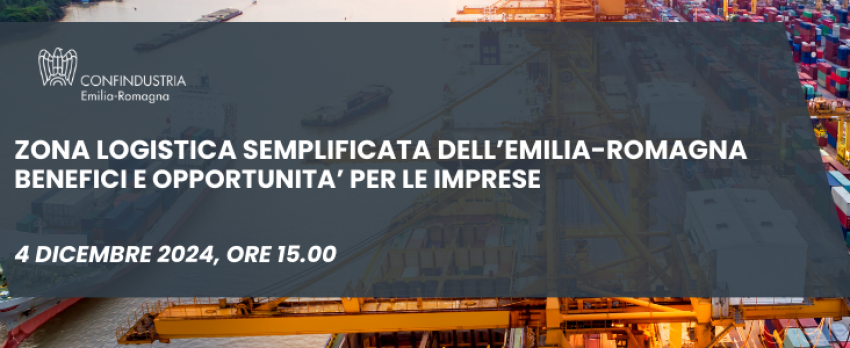 DOCUMENTAZIONE WEBINAR “ZONA LOGISTICA SEMPLIFICATA DELL’EMILIA-ROMAGNA. BENEFICI E OPPORTUNITÀ PER LE IMPRESE” | 4 DICEMBRE 2024