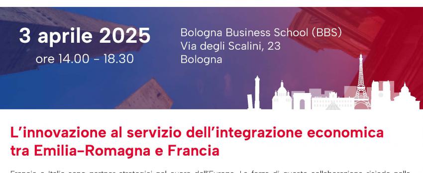 L’INNOVAZIONE AL SERVIZIO DELL’INTEGRAZIONE ECONOMICA TRA EMILIA-ROMAGNA E FRANCIA | CONVEGNO PRESSO BOLOGNA BUSINESS SCHOOL