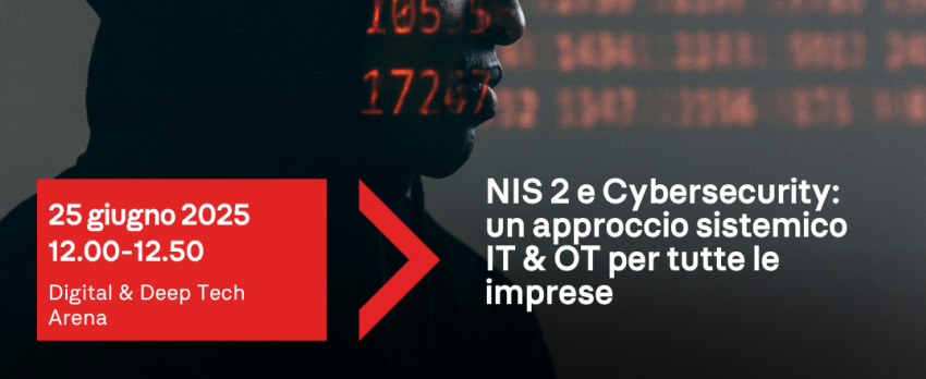 25 giugno ore 12.00 |  WORKSHOP “NIS 2 E CYBERSECURITY: UN APPROCCIO SISTEMICO IT & OT PER TUTTE LE IMPRESE”